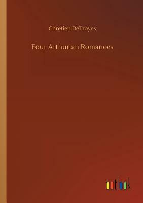 Four Arthurian Romances by Chrétien de Troyes