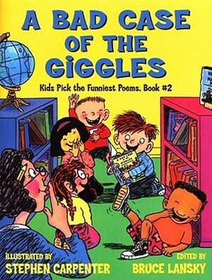 A Bad Case Of The Giggles: Kids' Favorite Funny Poems by Stephen Carpenter, Bruce Lansky