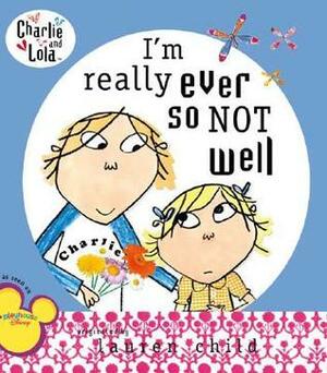 I'm Really Ever So Not Well by Lauren Child, Samantha Hill