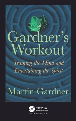 A Gardner's Workout: Training the Mind and Entertaining the Spirit by Martin Gardner