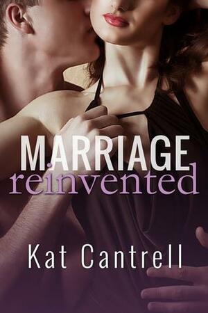 Marriage Reinvented by Kat Cantrell