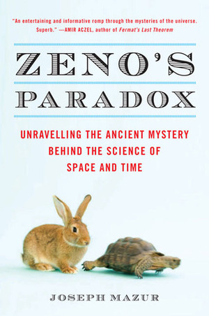 Zeno's Paradox: Unraveling the Ancient Mystery Behind the Science of Space and Time by Joseph Mazur