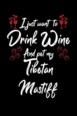 I Just Wanna Drink Wine And Pet My Tibetan Mastiff by Hopeful Designs