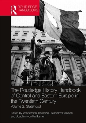 The Routledge History Handbook of Central and Eastern Europe in the Twentieth Century: Volume 2: Statehood by 