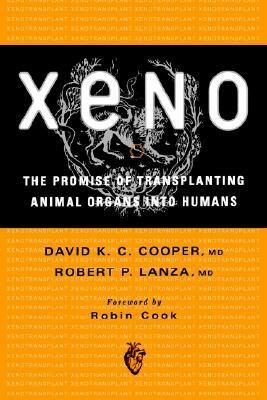 Xeno: The Promise of Transplanting Animal Organs Into Humans: The Promise of Transplanting Animal Organs Into Humans by David K.C. Cooper