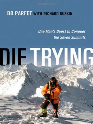 Die Trying: One Man's Quest to Conquer the Seven Summits by Richard Buskin, Bo Parfet