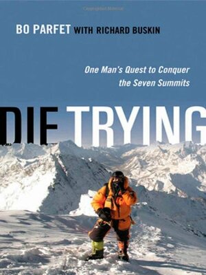 Die Trying: One Man's Quest to Conquer the Seven Summits by Bo Parfet, Richard Buskin