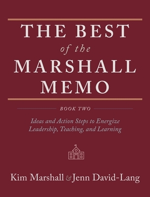 The Best of the Marshall Memo: Book Two: Ideas and Action Steps to Energize Leadership, Teaching, and Learning by Kim Marshall, Jenn David-Lang