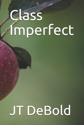 Class Imperfect by Jt Debold