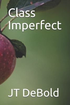 Class Imperfect by Jt Debold