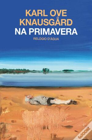 Na Primavera by Karl Ove Knausgård