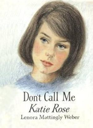 Dont Call Me Katie Rose by Lenora Mattingly Weber, Lenora Mattingly Weber