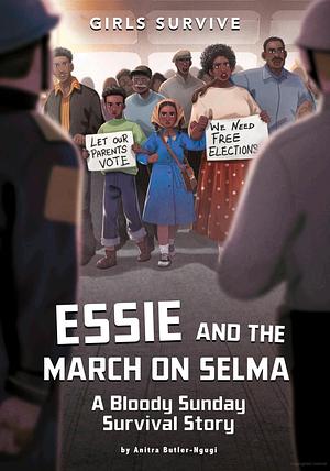 Essie and the March on Selma: A Bloody Sunday Survival Story by Anitra Butler-Ngugi