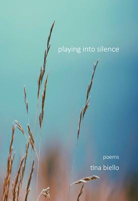 Playing Into Silence by Tina Biello