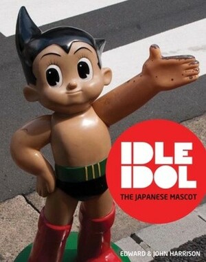 Idle Idol: The Japanese Mascot by Edward Harrison, John Harrison