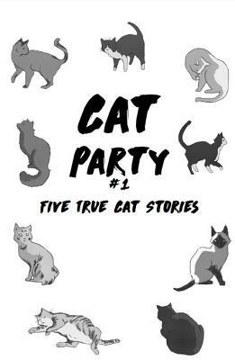 Cat Party #1: Five True Cat Stories by Katie Haegele