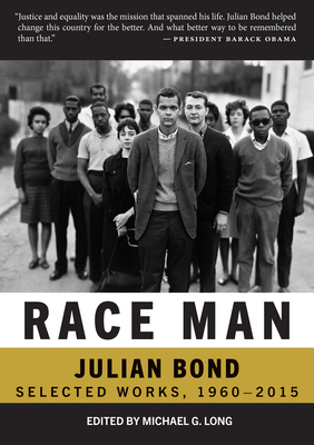 Race Man: The Collected Works of Julian Bond, 1960-2015 by Douglas Brinkley, Pamela Horowitz, Jeanne Theoharis, Michael G. Long, Julian Bond