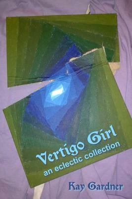 vertigo girl: an eclectic collection by Kay Gardner