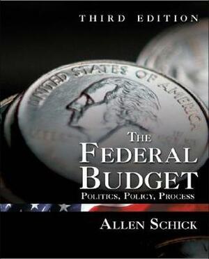 The Federal Budget: Politics, Policy, Process by Allen Schick