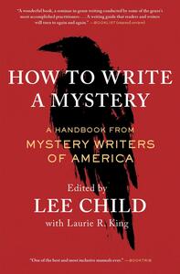 How to Write a Mystery: A Handbook from Mystery Writers of America by Lee Child, Laurie R. King