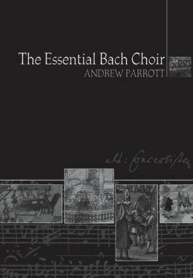 The Essential Bach Choir by Andrew Parrott
