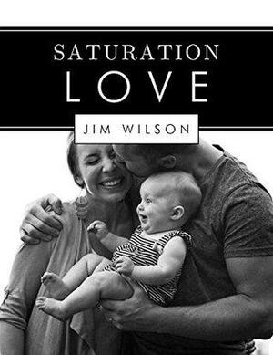 Saturation Love by Jim Wilson