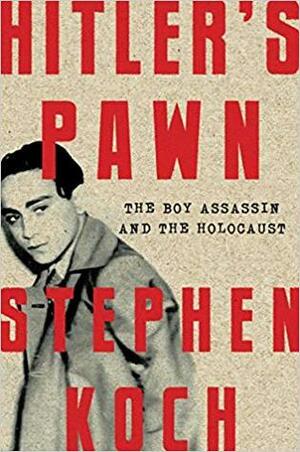 Hitler's Pawn: The Boy Assassin and the Holocaust by Stephen Koch