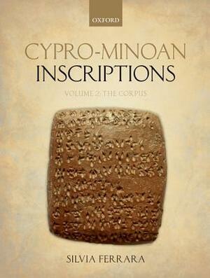 Cypro-Minoan Inscriptions, Volume 2: The Corpus by Silvia Ferrara
