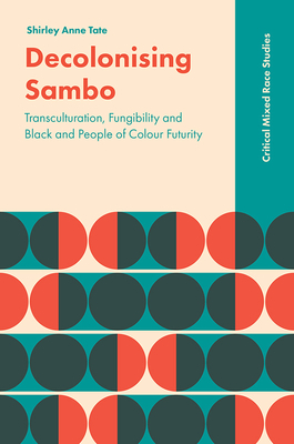 Decolonising Sambo: Transculturation, Fungibility and Black and People of Colour Futurity by Shirley Anne Tate