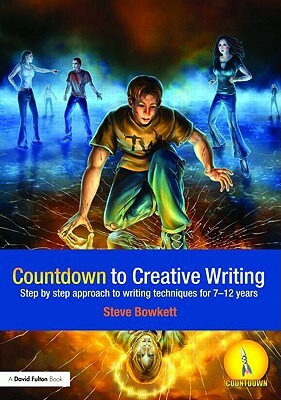 Countdown to Creative Writing: Step by Step Approach to Writing Techniques for 7-12 Years by Stephen Bowkett