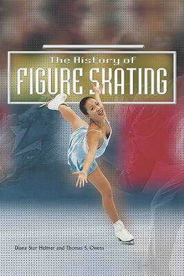 The History of Figure Skating by Thomas S. Owens, Diana Star Helmer