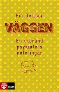 Väggen: En utbränd psykiaters noteringar by Pia Dellson