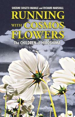 Running with Cosmos Flowers: The Children of Hiroshima by Shizumi Manale, Richard Marshall
