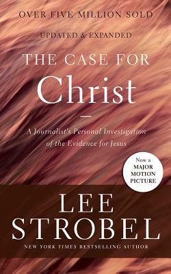 The Case for Christ: A Journalist's Personal Investigation of the Evidence for Jesus by Lee Strobel