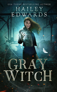 Gray Witch by Hailey Edwards