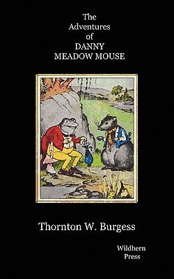 The Adventures of Danny Meadow Mouse. Illustrated Edtion by Thornton W. Burgess