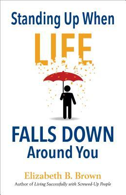 Standing Up When Life Falls Down Around You by 