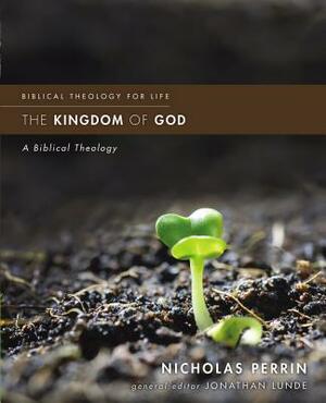 The Kingdom of God: A Biblical Theology by Nicholas Perrin