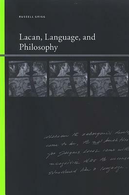 Lacan, Language, and Philosophy by Russell Grigg