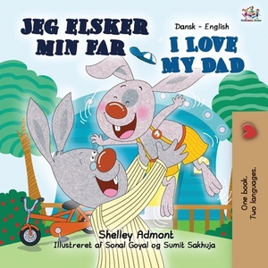 I Love My Dad: Danish English Bilingual Edition by Kidkiddos Books, Shelley Admont