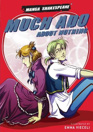 Manga Shakespeare: Much Ado about Nothing by William Shakespeare, Emma Vieceli, Richard Appignanesi