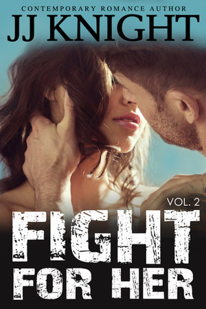 Fight for Her: Volume 2 by J.J. Knight