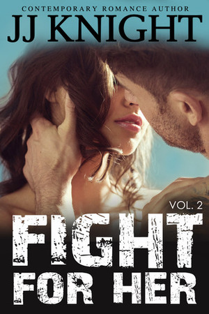 Fight for Her: Volume 2 by JJ Knight