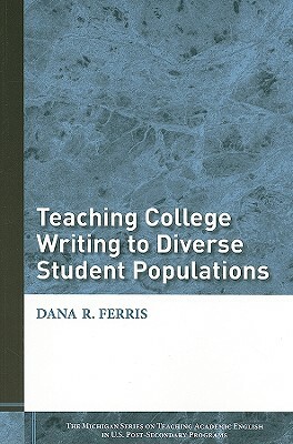 Teaching College Writing to Diverse Student Populations by Dana R. Ferris