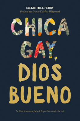 Chica Gay, Dios Bueno by Jackie Hill Perry