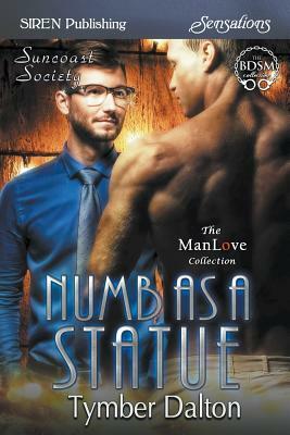 Numb as a Statue [suncoast Society] (Siren Publishing Sensations Manlove) by Tymber Dalton