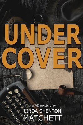 Under Cover: A World War II Mystery by Linda Shenton Matchett