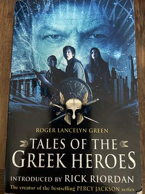 Tales Of The Greek Heroes by Roger Lancelyn Green
