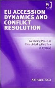 Eu Accession Dynamics and Conflict Resolution: Catalysing Peace or Consolidating Partition in Cyprus? by Nathalie Tocci