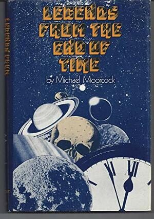 Legends From The End Of Time by Michael Moorcock